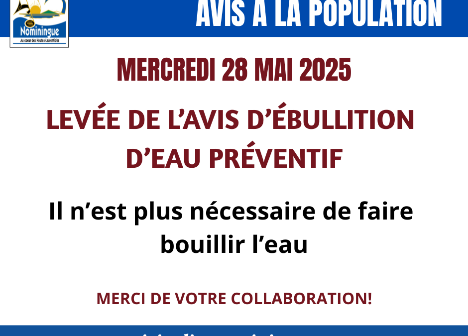 LEVÉE DE L’AVIS D’ÉBULLITION D’EAU PRÉVENTIF – 28 MAI 2025 12 H